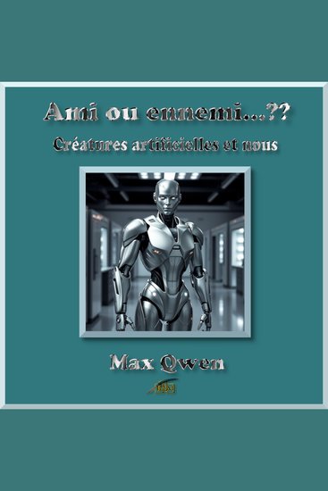 Ami ou ennemi…?? - Créatures artificielles et nous - cover