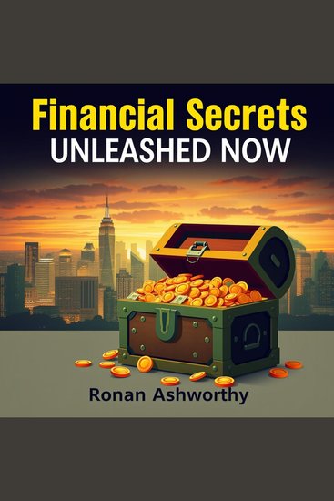 Financial Secrets Unleashed Now - "Unlock your financial potential! Dive into dynamic audio lessons that elevate your financial literacy today!" - cover