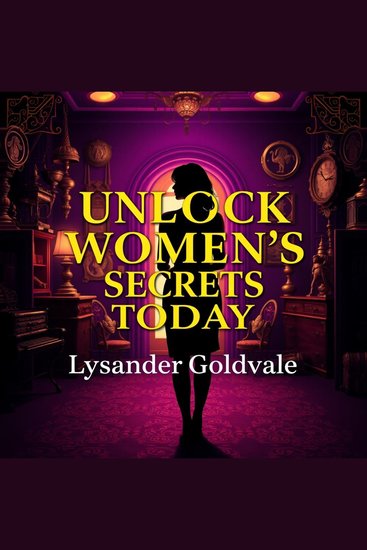 Unlock Women's Secrets Today - "Discover empowering audio lessons designed to reveal women's secrets and boost your confidence for a brighter future!" - cover