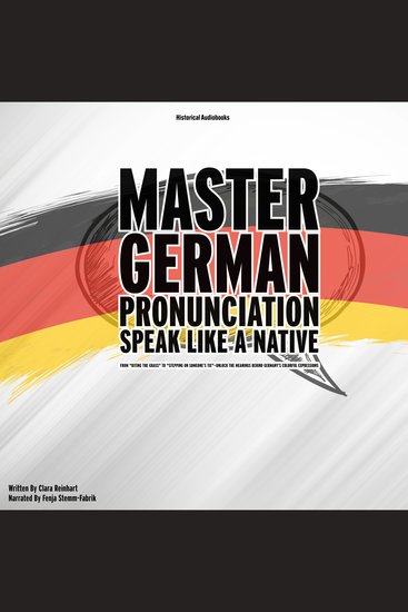 Master German Pronunciation: Speak Like A Native - A Step-By-Step Guide To Perfecting German Sounds Accents and Intonation - cover