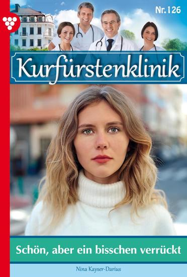 Schön aber ein bisschen verrückt - Kurfürstenklinik 126 – Arztroman - cover