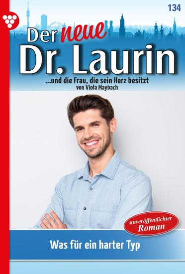 Was für ein harter Typ! - Der neue Dr Laurin 134 – Arztroman - cover