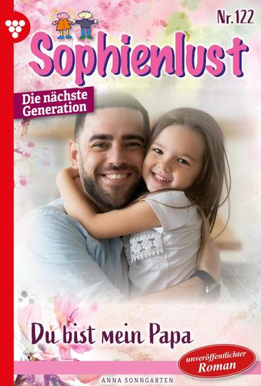 Du bist mein Papa! - Sophienlust - Die nächste Generation 122 – Familienroman - cover