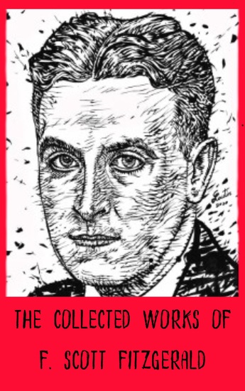 The Collected Works of F Scott Fitzgerald - Tales of Glamour Love and Tragic Splendor - cover