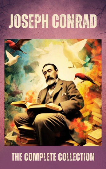 Joseph Conrad The Complete Collection - Timeless Tales of Adventure and Humanity  - cover