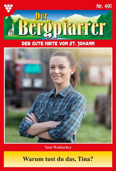 Warum tust du das Tina? - Der Bergpfarrer 491 – Heimatroman - cover