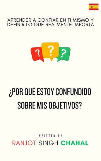 ¿Por qué estoy confundido sobre mis objetivos? - Aprender a confiar en ti mismo y definir lo que realmente importa - cover
