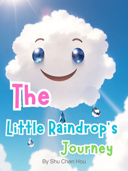 The Little Raindrop's Journey - A Whimsical Adventure of the Water Cycle and the Magic of Rain! - cover