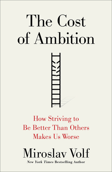The Cost of Ambition - How Striving to Be Better Than Others Makes Us Worse - cover