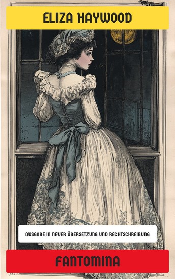 Fantomina - Die bahnbrechende Geschichte der weiblichen Macht und des sexuellen Verlangens - Ausgabe in neuer Übersetzung und Rechtschreibung - cover