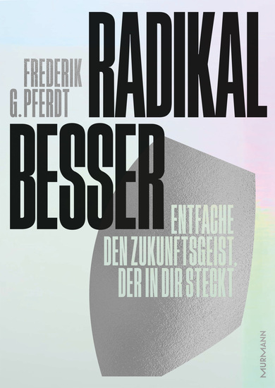 Radikal besser - Entfache den Zukunftsgeist der in dir steckt - cover