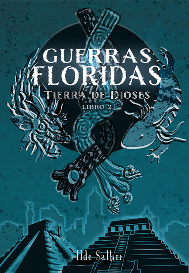 Guerras Floridas - Tierra de Dioses Libro 2 - cover