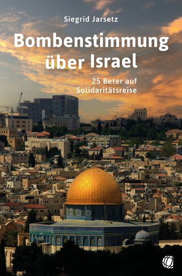 Bombenstimmung über Israel - 25 Beter auf Solidaritätsreise - cover