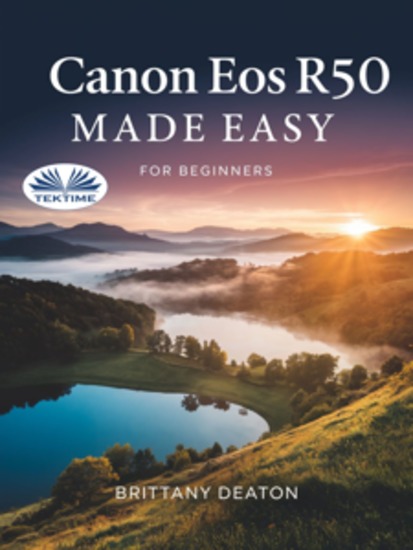 Canon EOS R50 Made Easy For Beginners - How To Take Breathtaking Photos With Ease - cover