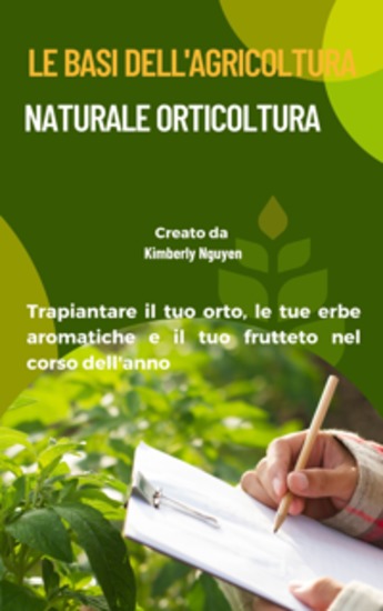 Le basi dell'agricoltura naturale orticoltura - Trapiantare il tuo orto le tue erbe aromatiche e il tuo frutteto nel corso dell'anno - cover