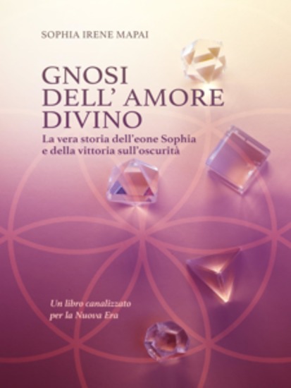 Gnosi dell'amore divino La vera storia dell'eone Sophia e della vittoria sull'oscurità - Un libro canalizzato per la Nuova Era - cover