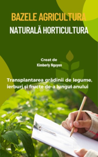 Bazele Agricultura Naturală Horticultura - Transplantarea grădinii de legume ierburi și fructe de-a lungul anului - cover