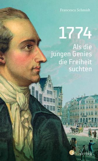 1774 Als die jungen Genies die Freiheit suchten - Biografie eines aufregenden Jahres - cover