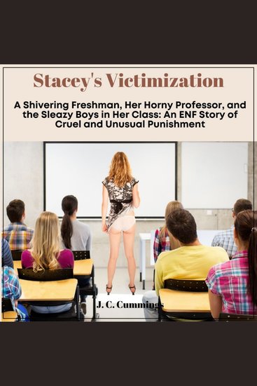 Stacey’s Victimization: A Shivering Freshman Her Horny Professor and the Sleazy Boys in Her Class - An ENF Story of Cruel and Unusual Punishment - cover