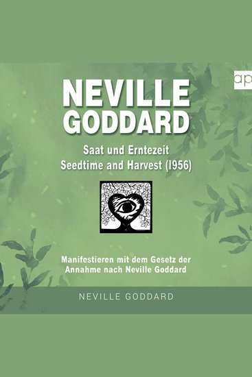 Neville Goddard - Saat- und Erntezeit (Seedtime And Harvest 1956) - Manifestieren mit dem Gesetz der Annahme nach Neville Goddard - cover