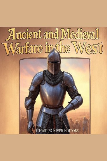 Ancient and Medieval Warfare in the West: The History of Western Europe’s Changing Military Tactics in Antiquity and the Middle Ages - cover