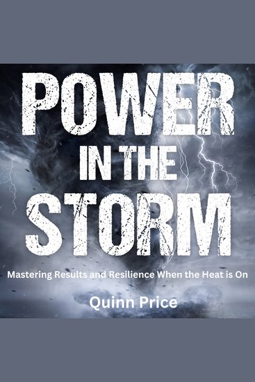 Power in the Storm - Mastering Results and Resilience When the Heat is On - cover