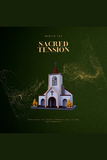 Sacred Tension - Rebuilding the Church Through Love Action and Community - cover