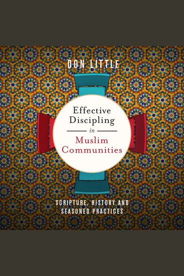 Effective Discipling in Muslim Communities - Scripture History and Seasoned Practices - cover