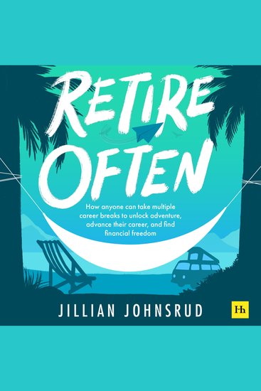 Retire Often - How anyone can take multiple career breaks to unlock adventure advance their career and find financial freedom - cover