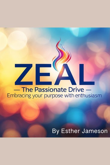 Zeal - The Passionate Drive - Embracing Your Purpose with Enthusiasm - cover