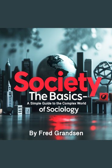 Society: The Basics - A Simple Guide to the Complex World of Sociology - cover
