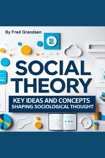 Social Theory - Key Ideas and Concepts Shaping Sociological Thought - cover