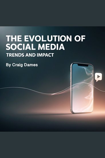 The Evolutions of Social Media - Trends and Impact - cover