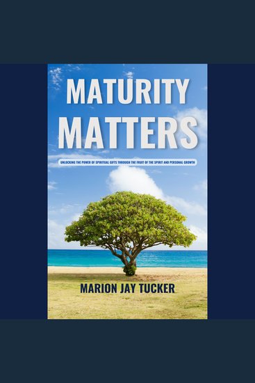 Maturity Matters - Unlocking the Power of Spiritual Gifts through the fruit of the Spirit and Personal Development - cover