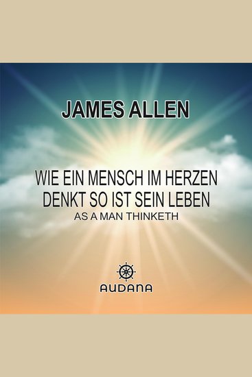 Wie ein Mensch im Herzen denkt so ist sein Leben - A a Man Thinketh - cover