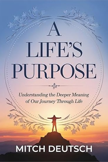 A Life's Purpose - Understanding The Deeper Meaning of Our Journey Through Life - cover