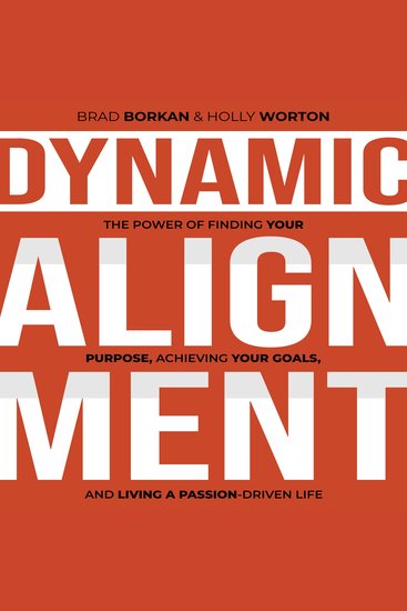 Dynamic Alignment - The Power of Finding Your Purpose Achieving Your Goals and Living a Passion-Driven Life - cover