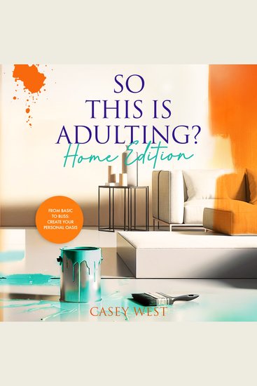 So This Is Adulting? Home Edition - From Basic To Bliss: Create Your Personal Oasis - cover