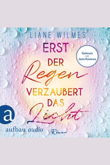 Erst der Regen verzaubert das Licht (Ungekürzt) - cover
