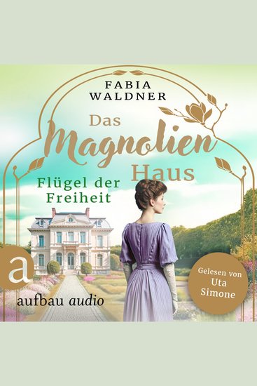 Das Magnolienhaus - Flügel der Freiheit - Schicksal sind wir Band 2 (Ungekürzt) - cover
