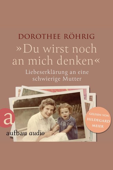 "Du wirst noch an mich denken" - Liebeserklärung an eine schwierige Mutter (Ungekürzt) - cover