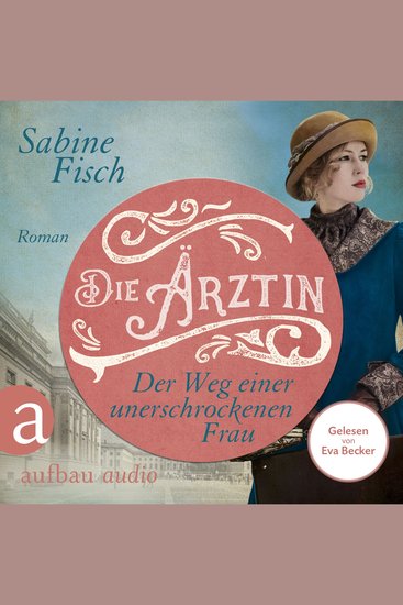 Die Ärztin - Der Weg einer unerschrockenen Frau - Amelie von Liebwitz Band 2 (Ungekürzt) - cover
