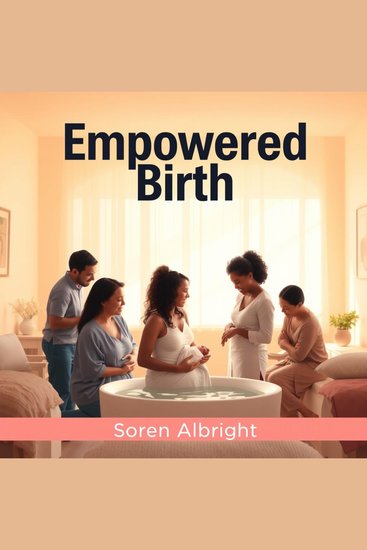 Empowered Birth: Embrace Confidence and Natural Choices - "Transform your childbirth preparation! Access inspiring audio lessons for confident and natural birthing choices" - cover