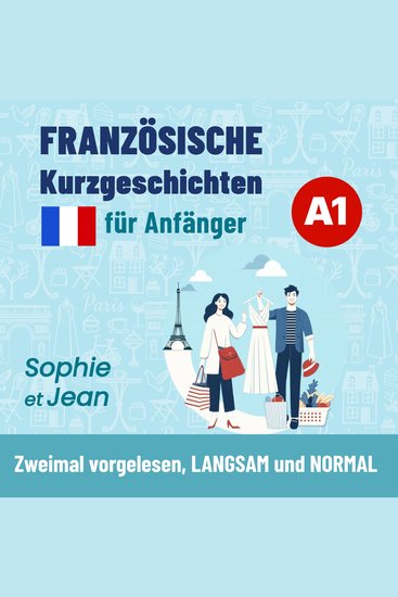Französische Kurzgeschichten für Anfänger A1 - Sophie et Jean - Zweimal vorgelesen LANGSAM und NORMAL - cover