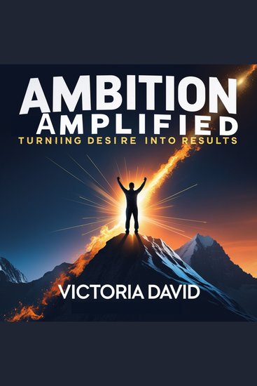 Ambition Amplified - Turning Desire Into Results - cover