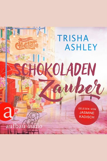 Schokoladenzauber - Liebe Glück und Schokolade Band 1 (Ungekürzt) - cover