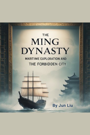The Ming Dynasty - Maritime Exploration and the Forbidden City - cover