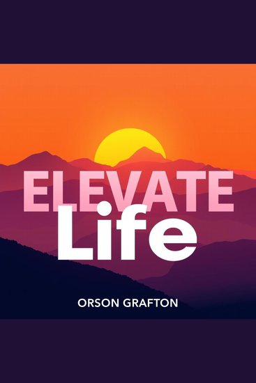Elevate Life: Secrets to Thriving Beyond Limits - "Unlock your potential! Dive into ELEVATE Life for transformative audio lessons that empower your journey beyond limits" - cover