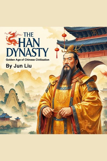 The Han Dynasty - Golden Age of Chinese Civilization - cover