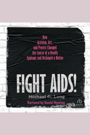 Fight AIDS! - How Activism Art and Protest Changed the Course of a Deadly Epidemic and Reshaped a Nation - cover